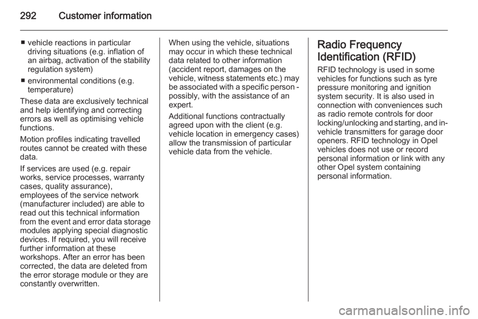 OPEL ZAFIRA TOURER 2016  Owners Manual 292Customer information
■ vehicle reactions in particulardriving situations (e.g. inflation of
an airbag, activation of the stability
regulation system)
■ environmental conditions (e.g. temperatur