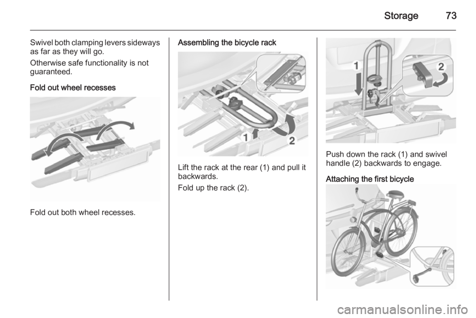 OPEL ZAFIRA TOURER 2016 Manual PDF Storage73
Swivel both clamping levers sidewaysas far as they will go.
Otherwise safe functionality is not
guaranteed.
Fold out wheel recesses
Fold out both wheel recesses.
Assembling the bicycle rack
