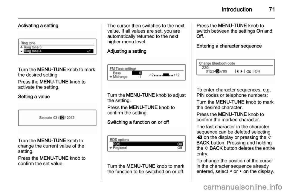 VAUXHALL ADAM 2014  Infotainment system Introduction71
Activating a setting
Turn the MENU-TUNE  knob to mark
the desired setting.
Press the  MENU-TUNE  knob to
activate the setting.
Setting a value
Turn the  MENU-TUNE  knob to
change the cu