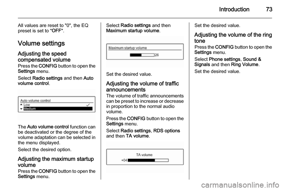 VAUXHALL ADAM 2014.5  Infotainment system Introduction73
All values are reset to "0", the EQ
preset is set to " OFF".
Volume settings Adjusting the speed
compensated volume
Press the  CONFIG button to open the
Settings  menu.
Select  Radio se