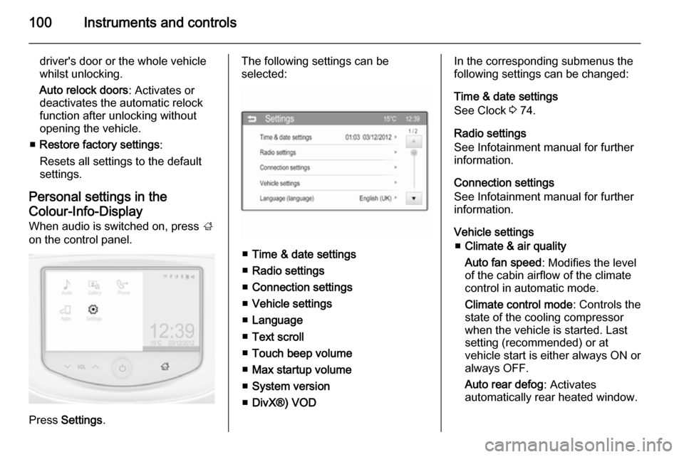 VAUXHALL ADAM 2014.5  Owners Manual 100Instruments and controls
drivers door or the whole vehicle
whilst unlocking.
Auto relock doors : Activates or
deactivates the automatic relock
function after unlocking without opening the vehicle.