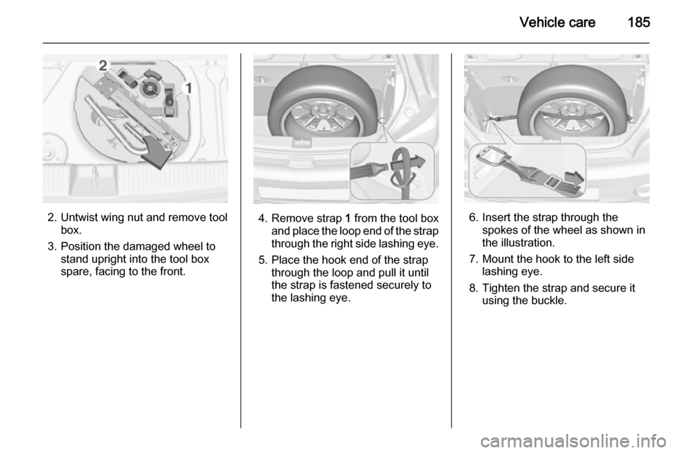 VAUXHALL ADAM 2014.5 Owners Manual Vehicle care185
2. Untwist wing nut and remove toolbox.
3. Position the damaged wheel to stand upright into the tool box
spare, facing to the front.4. Remove strap 1 from the tool box
and place the l VAUXHALL ADAM 2014.5 Owners Manual Vehicle care185
2. Untwist wing nut and remove toolbox.
3. Position the damaged wheel to stand upright into the tool box
spare, facing to the front.4. Remove strap 1 from the tool box
and place the l