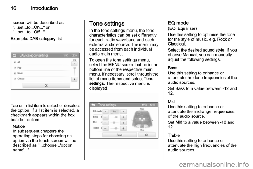 VAUXHALL ADAM 2015  Infotainment system 16Introduction
screen will be described as
"...set...to... On..." or
"...set...to... Off...".Example: DAB category list
Tap on a list item to select or deselect
the option. If a list item is selected,