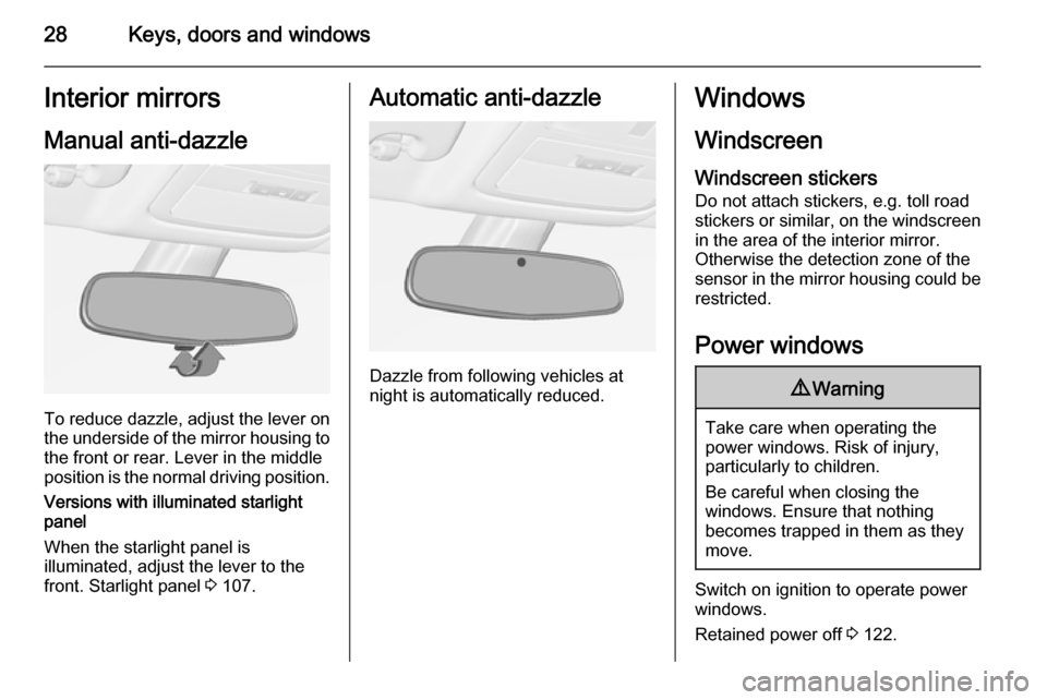 VAUXHALL ADAM 2015  Owners Manual 28Keys, doors and windowsInterior mirrors
Manual anti-dazzle
To reduce dazzle, adjust the lever on the underside of the mirror housing to
the front or rear. Lever in the middle
position is the normal 