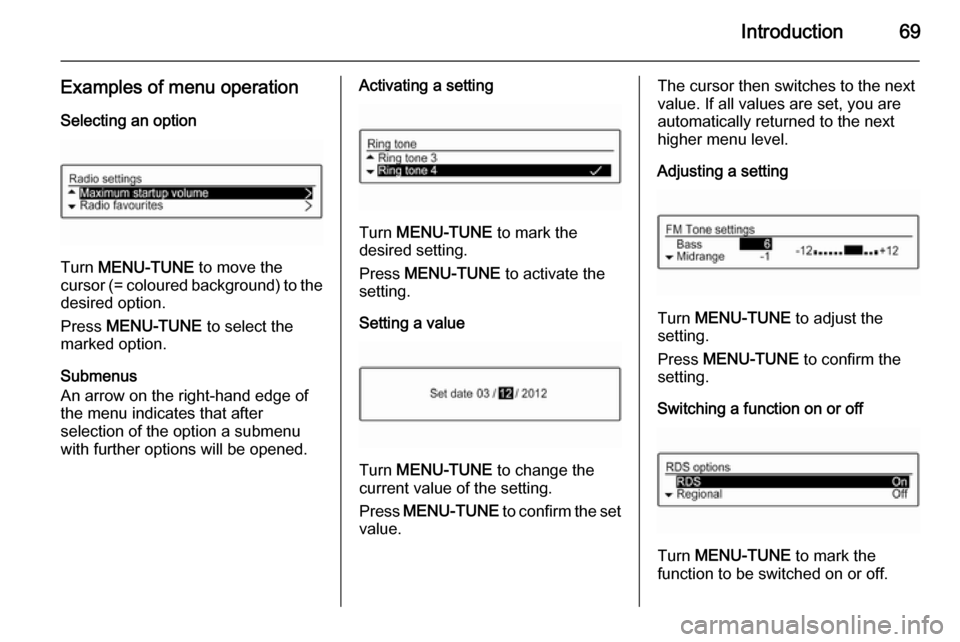 VAUXHALL ADAM 2015.5  Infotainment system Introduction69
Examples of menu operationSelecting an option
Turn  MENU-TUNE  to move the
cursor (= coloured background) to the
desired option.
Press  MENU-TUNE  to select the
marked option.
Submenus
