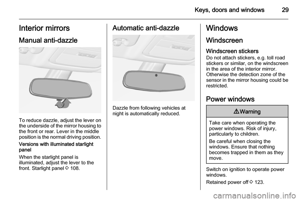 VAUXHALL ADAM 2015.5 Owners Guide Keys, doors and windows29Interior mirrors
Manual anti-dazzle
To reduce dazzle, adjust the lever on the underside of the mirror housing to
the front or rear. Lever in the middle
position is the normal 