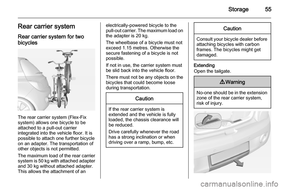 VAUXHALL ADAM 2015.5 Workshop Manual Storage55Rear carrier systemRear carrier system for two
bicycles
The rear carrier system (Flex-Fix
system) allows one bicycle to be attached to a pull-out carrier
integrated into the vehicle floor. It