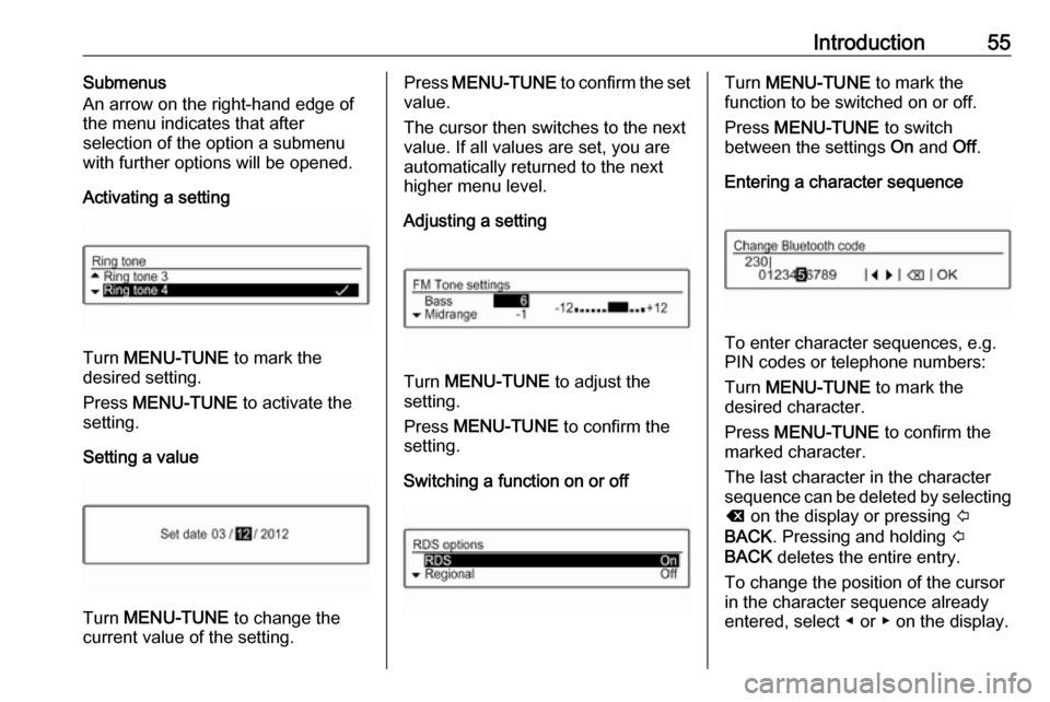 VAUXHALL ADAM 2016.5  Infotainment system Introduction55Submenus
An arrow on the right-hand edge of
the menu indicates that after
selection of the option a submenu
with further options will be opened.
Activating a setting
Turn  MENU-TUNE  to 