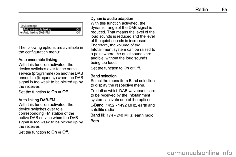 VAUXHALL ADAM 2016.5  Infotainment system Radio65
The following options are available in
the configuration menu:
Auto ensemble linking
With this function activated, the
device switches over to the same
service (programme) on another DAB ensem
