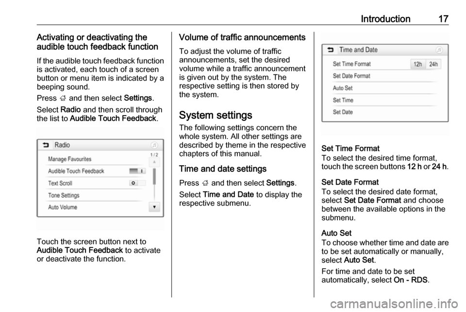 VAUXHALL ADAM 2017  Infotainment system Introduction17Activating or deactivating the
audible touch feedback function
If the audible touch feedback function
is activated, each touch of a screen
button or menu item is indicated by a
beeping s