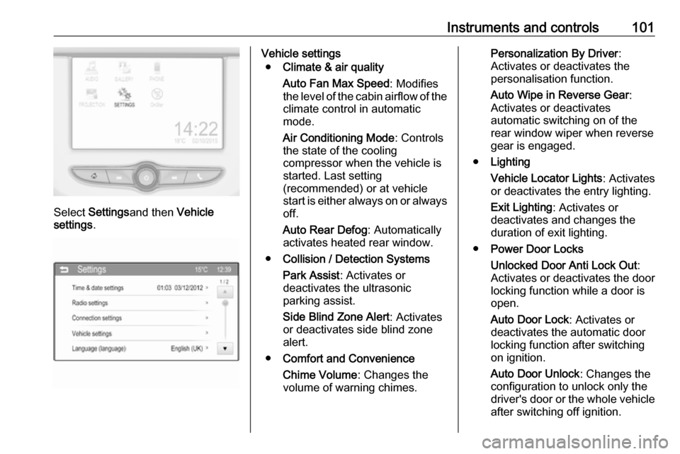 VAUXHALL ADAM 2017  Owners Manual Instruments and controls101
Select Settings and then  Vehicle
settings .
Vehicle settings
● Climate & air quality
Auto Fan Max Speed : Modifies
the level of the cabin airflow of the climate control 