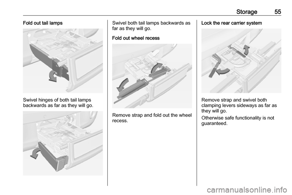 VAUXHALL ADAM 2017 Workshop Manual Storage55Fold out tail lamps
Swivel hinges of both tail lamps
backwards as far as they will go.
Swivel both tail lamps backwards as
far as they will go.
Fold out wheel recess
Remove strap and fold out