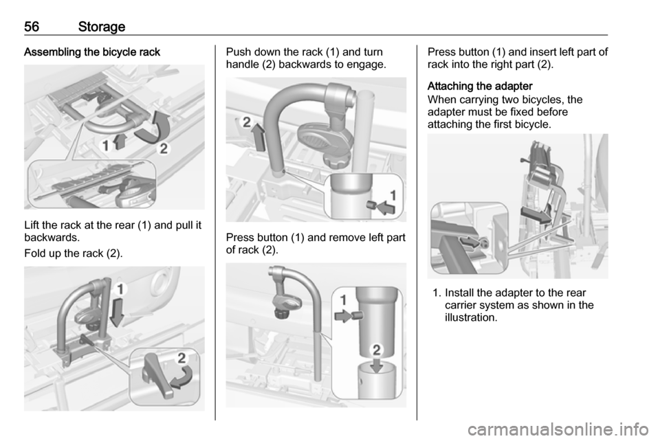 VAUXHALL ADAM 2017 Workshop Manual 56StorageAssembling the bicycle rack
Lift the rack at the rear (1) and pull it
backwards.
Fold up the rack (2).
Push down the rack (1) and turn
handle (2) backwards to engage.
Press button (1) and rem