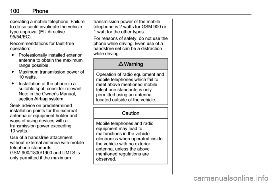 VAUXHALL ADAM 2017.5  Infotainment system 100Phoneoperating a mobile telephone. Failure
to do so could invalidate the vehicle
type approval (EU directive
95/54/EC).
Recommendations for fault-free
operation:
● Professionally installed exteri