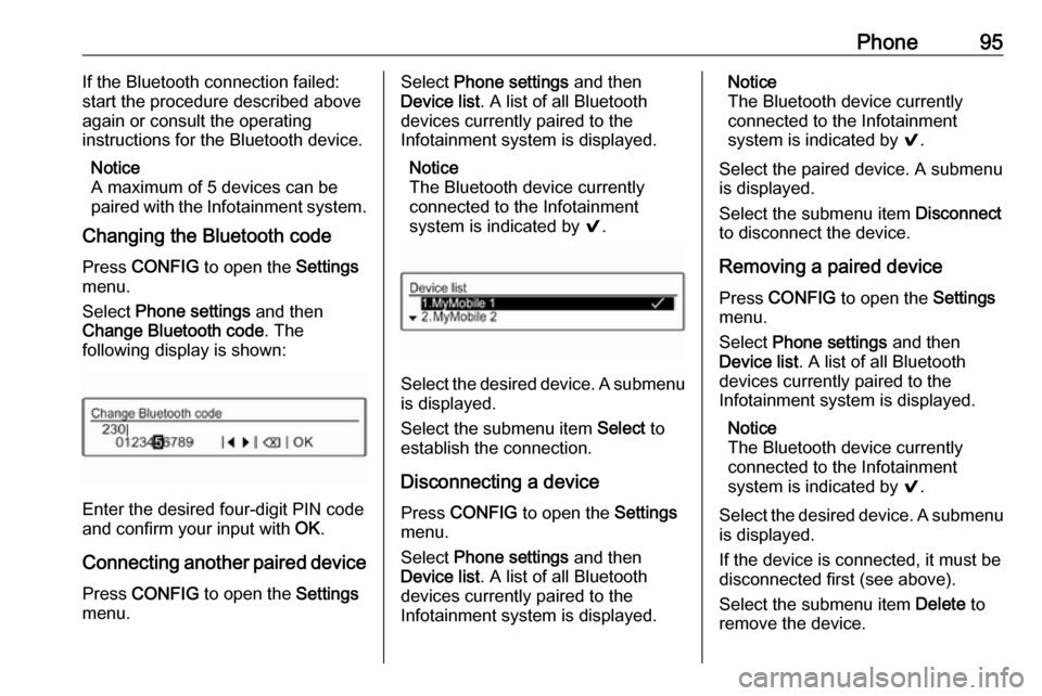 VAUXHALL ADAM 2018  Infotainment system Phone95If the Bluetooth connection failed:
start the procedure described above
again or consult the operating
instructions for the Bluetooth device.
Notice
A maximum of 5 devices can be
paired with th