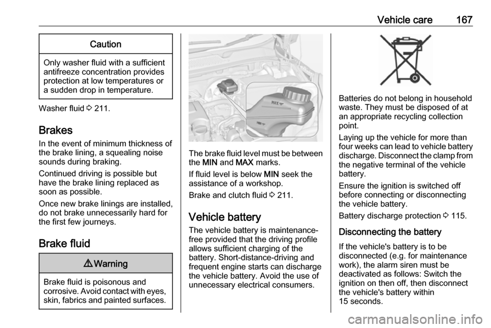 VAUXHALL ADAM 2018  Owners Manual Vehicle care167Caution
Only washer fluid with a sufficient
antifreeze concentration provides
protection at low temperatures or
a sudden drop in temperature.
Washer fluid  3 211.
Brakes In the event of
