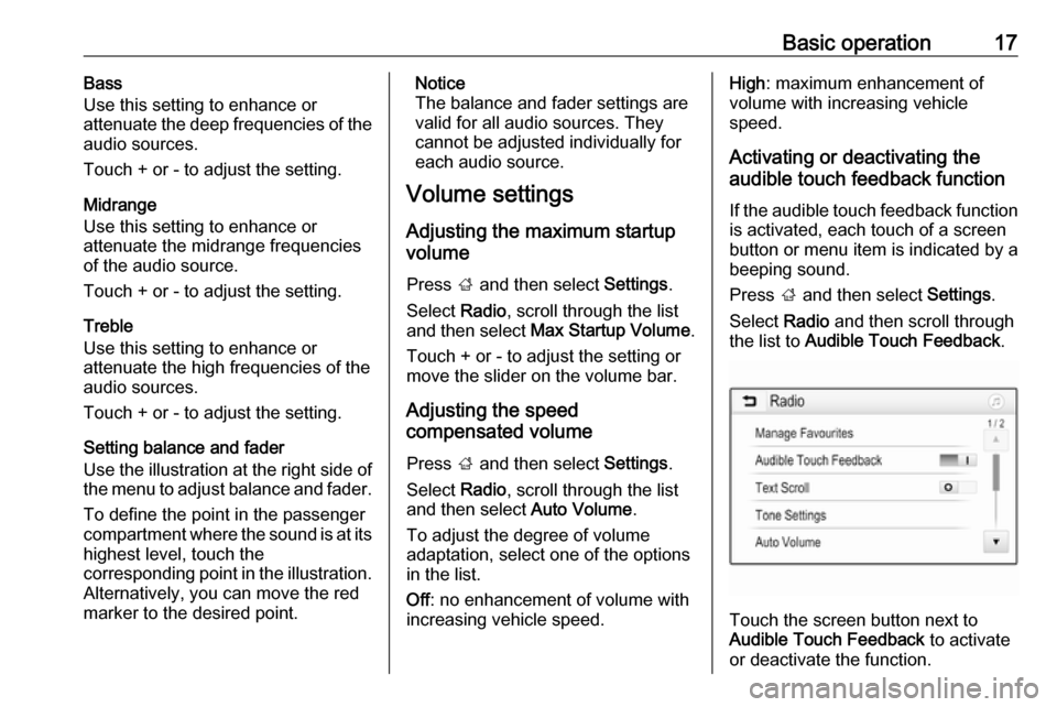 VAUXHALL ADAM 2018.5  Infotainment system Basic operation17Bass
Use this setting to enhance or
attenuate the deep frequencies of the
audio sources.
Touch + or - to adjust the setting.
Midrange
Use this setting to enhance or
attenuate the midr