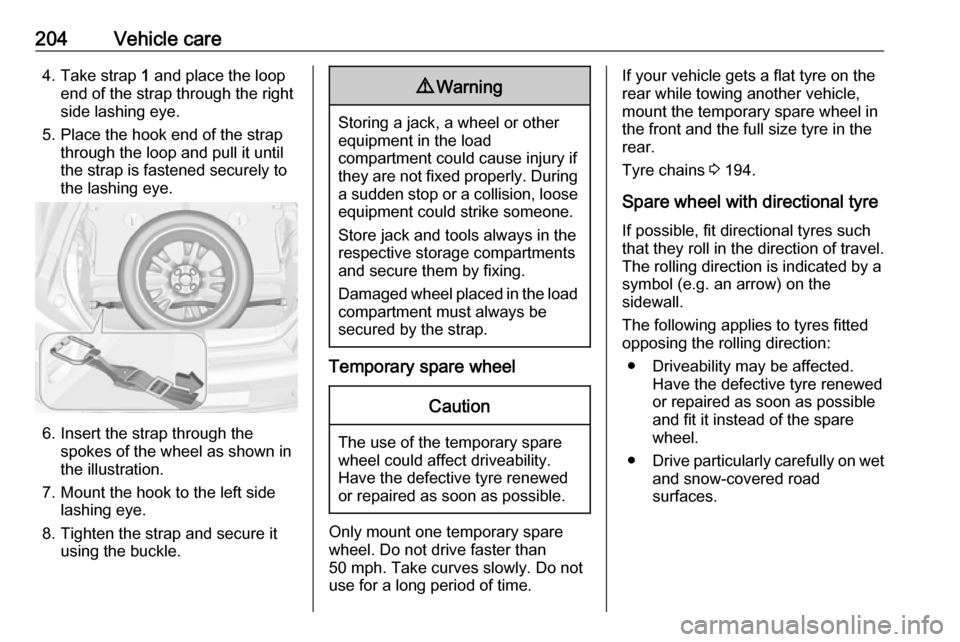 VAUXHALL ADAM 2018.5  Owners Manual 204Vehicle care4. Take strap 1 and place the loop
end of the strap through the right
side lashing eye.
5. Place the hook end of the strap through the loop and pull it until
the strap is fastened secur