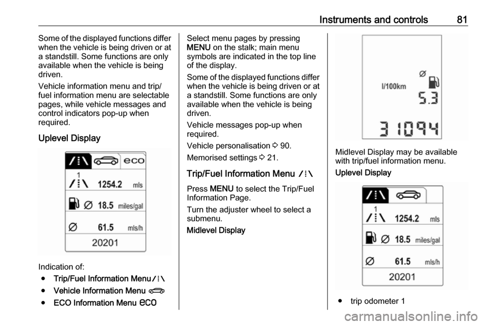 VAUXHALL ADAM 2019 Owners Manual Instruments and controls81Some of the displayed functions differ
when the vehicle is being driven or at
a standstill. Some functions are only
available when the vehicle is being
driven.
Vehicle inform VAUXHALL ADAM 2019 Owners Manual Instruments and controls81Some of the displayed functions differ
when the vehicle is being driven or at
a standstill. Some functions are only
available when the vehicle is being
driven.
Vehicle inform
