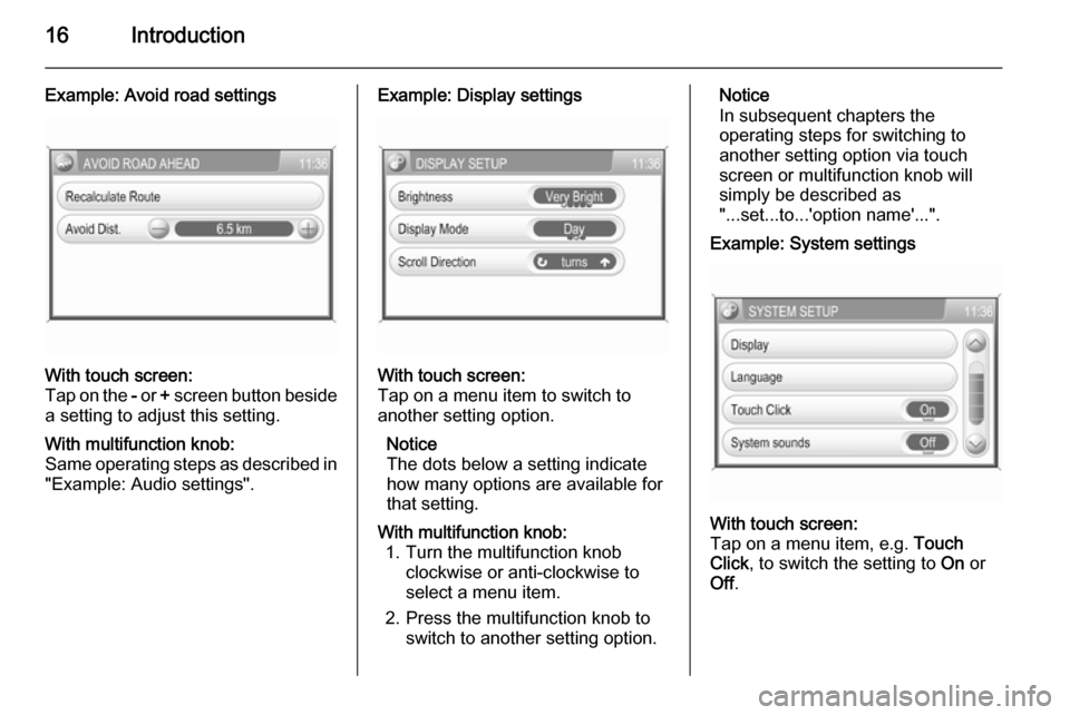 VAUXHALL ANTARA 2015  Infotainment system 16Introduction
Example: Avoid road settingsWith touch screen:
Tap on the  - or  + screen button beside
a setting to adjust this setting.With multifunction knob:
Same operating steps as described in
"E