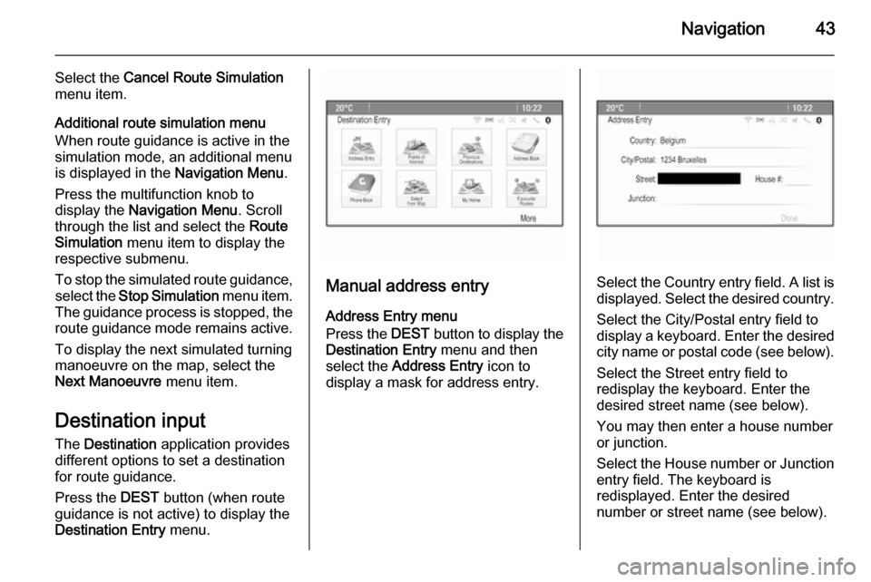 VAUXHALL ASTRA J 2014.5 Owners Manual Navigation43
Select the Cancel Route Simulation
menu item.
Additional route simulation menu
When route guidance is active in the
simulation mode, an additional menu
is displayed in the Navigation Men VAUXHALL ASTRA J 2014.5 Owners Manual Navigation43
Select the Cancel Route Simulation
menu item.
Additional route simulation menu
When route guidance is active in the
simulation mode, an additional menu
is displayed in the Navigation Men