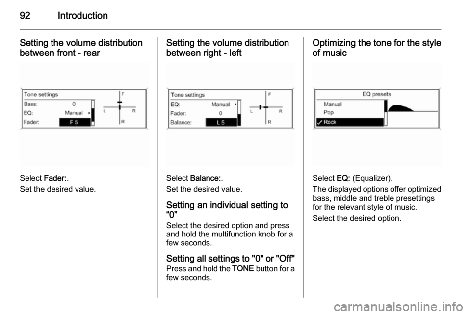 VAUXHALL ASTRA J 2014.5 Owners Manual 92Introduction
Setting the volume distributionbetween front - rear
Select Fader:.
Set the desired value.
Setting the volume distribution between right - left
Select Balance: .
Set the desired value. VAUXHALL ASTRA J 2014.5 Owners Manual 92Introduction
Setting the volume distributionbetween front - rear
Select Fader:.
Set the desired value.
Setting the volume distribution between right - left
Select Balance: .
Set the desired value.