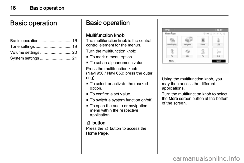 VAUXHALL ASTRA J 2015 Infotainment system 16Basic operationBasic operationBasic operation............................ 16
Tone settings ............................... 19
Volume settings ........................... 20
System settings ......... VAUXHALL ASTRA J 2015 Infotainment system 16Basic operationBasic operationBasic operation............................ 16
Tone settings ............................... 19
Volume settings ........................... 20
System settings .........