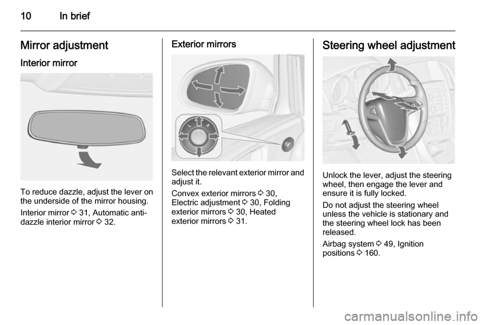 VAUXHALL ASTRA J 2015 User Guide 10In briefMirror adjustment
Interior mirror
To reduce dazzle, adjust the lever on the underside of the mirror housing.
Interior mirror 3 31, Automatic anti-
dazzle interior mirror 3 32.
Exterior mir VAUXHALL ASTRA J 2015 User Guide 10In briefMirror adjustment
Interior mirror
To reduce dazzle, adjust the lever on the underside of the mirror housing.
Interior mirror 3 31, Automatic anti-
dazzle interior mirror 3 32.
Exterior mir