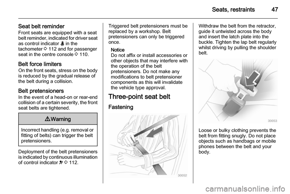 VAUXHALL ASTRA J 2015 Service Manual Seats, restraints47
Seat belt reminderFront seats are equipped with a seat
belt reminder, indicated for driver seat
as control indicator X in the
tachometer 3 112 and for passenger
seat in the centr VAUXHALL ASTRA J 2015 Service Manual Seats, restraints47
Seat belt reminderFront seats are equipped with a seat
belt reminder, indicated for driver seat
as control indicator X in the
tachometer 3 112 and for passenger
seat in the centr