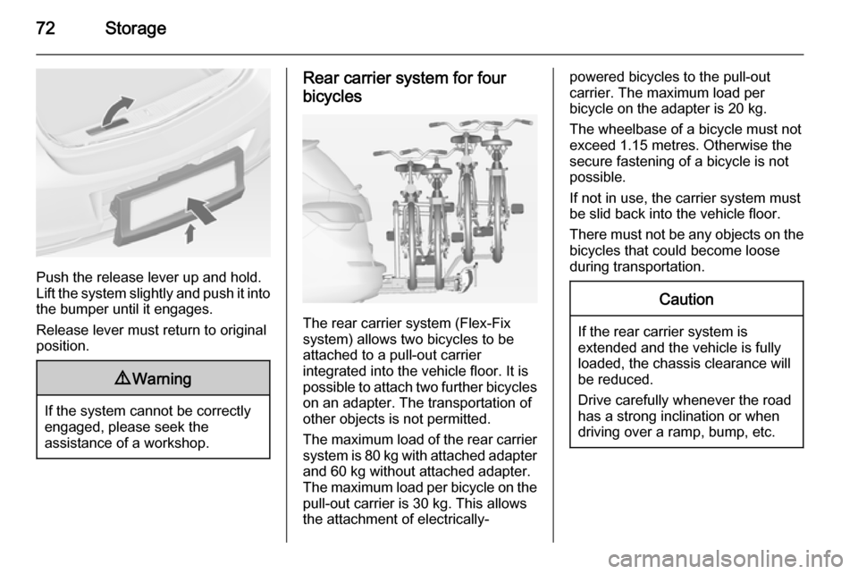 VAUXHALL ASTRA J 2015 Manual PDF 72Storage
Push the release lever up and hold.
Lift the system slightly and push it into the bumper until it engages.
Release lever must return to original
position.
9 Warning
If the system cannot be c