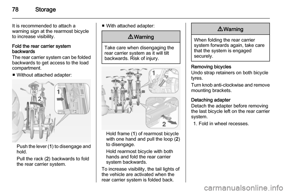 VAUXHALL ASTRA J 2015 Manual PDF 78Storage
It is recommended to attach a
warning sign at the rearmost bicycle
to increase visibility.
Fold the rear carrier system
backwards
The rear carrier system can be folded
backwards to get acces