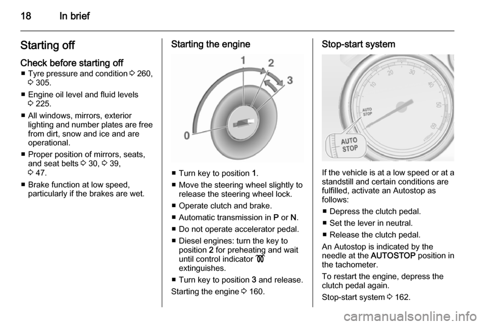 VAUXHALL ASTRA J 2015.75  Owners Manual 18In briefStarting offCheck before starting off ■ Tyre pressure and condition  3 260,
3  305.
■ Engine oil level and fluid levels 3 225.
■ All windows, mirrors, exterior lighting and number plat