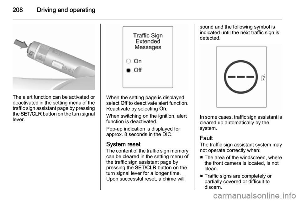 VAUXHALL ASTRA J 2015.75 Owners Manual 208Driving and operating
The alert function can be activated or
deactivated in the setting menu of the
traffic sign assistant page by pressing the SET/CLR button on the turn signal
lever.When the se VAUXHALL ASTRA J 2015.75 Owners Manual 208Driving and operating
The alert function can be activated or
deactivated in the setting menu of the
traffic sign assistant page by pressing the SET/CLR button on the turn signal
lever.When the se