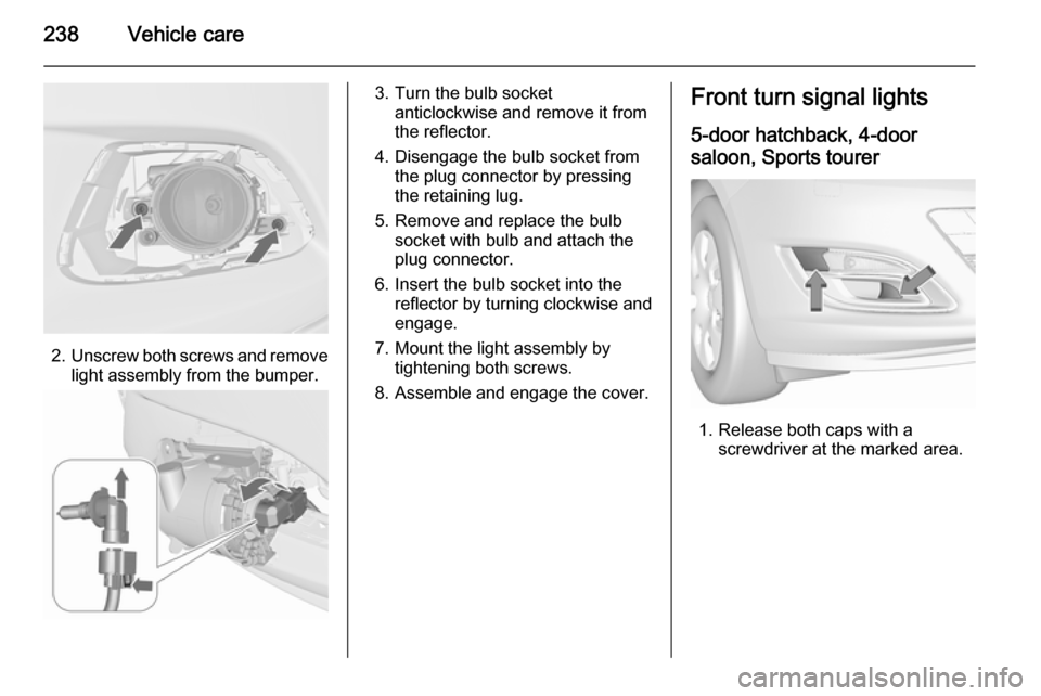 VAUXHALL ASTRA J 2015.75 Owners Manual 238Vehicle care
2.Unscrew both screws and remove
light assembly from the bumper.
3. Turn the bulb socket anticlockwise and remove it from
the reflector.
4. Disengage the bulb socket from the plug conn VAUXHALL ASTRA J 2015.75 Owners Manual 238Vehicle care
2.Unscrew both screws and remove
light assembly from the bumper.
3. Turn the bulb socket anticlockwise and remove it from
the reflector.
4. Disengage the bulb socket from the plug conn