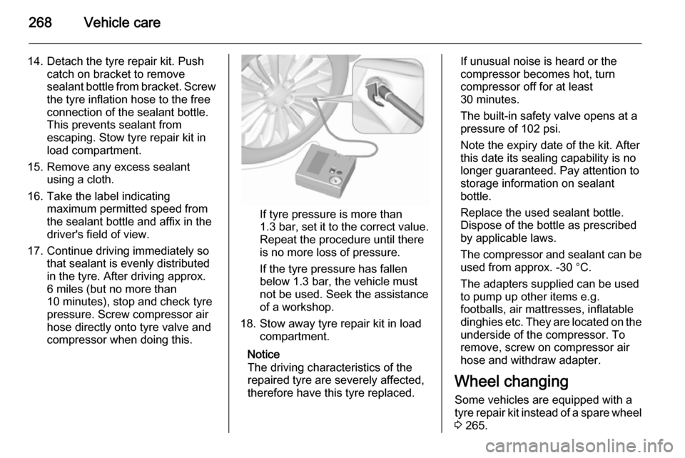 VAUXHALL ASTRA J 2015.75 Owners Manual 268Vehicle care
14. Detach the tyre repair kit. Pushcatch on bracket to remove
sealant bottle from bracket. Screw the tyre inflation hose to the free
connection of the sealant bottle.
This prevents se VAUXHALL ASTRA J 2015.75 Owners Manual 268Vehicle care
14. Detach the tyre repair kit. Pushcatch on bracket to remove
sealant bottle from bracket. Screw the tyre inflation hose to the free
connection of the sealant bottle.
This prevents se