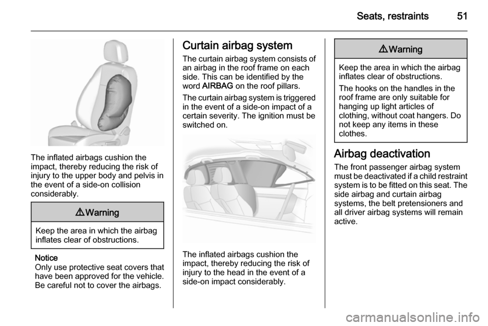 VAUXHALL ASTRA J 2015.75 Workshop Manual Seats, restraints51
The inflated airbags cushion the
impact, thereby reducing the risk of
injury to the upper body and pelvis in
the event of a side-on collision
considerably.
9 Warning
Keep the area VAUXHALL ASTRA J 2015.75 Workshop Manual Seats, restraints51
The inflated airbags cushion the
impact, thereby reducing the risk of
injury to the upper body and pelvis in
the event of a side-on collision
considerably.
9 Warning
Keep the area
