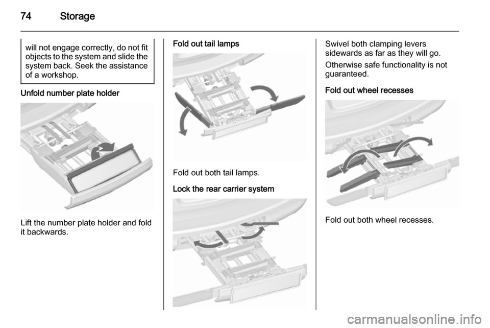 VAUXHALL ASTRA J 2015.75 Manual PDF 74Storagewill not engage correctly, do not fit
objects to the system and slide the system back. Seek the assistance
of a workshop.
Unfold number plate holder
Lift the number plate holder and fold
it b VAUXHALL ASTRA J 2015.75 Manual PDF 74Storagewill not engage correctly, do not fit
objects to the system and slide the system back. Seek the assistance
of a workshop.
Unfold number plate holder
Lift the number plate holder and fold
it b