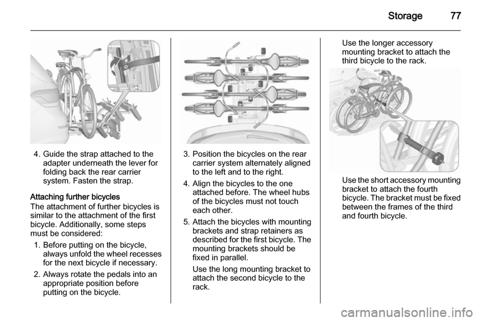 VAUXHALL ASTRA J 2015.75 Manual PDF Storage77
4. Guide the strap attached to theadapter underneath the lever for
folding back the rear carrier system. Fasten the strap.
Attaching further bicycles
The attachment of further bicycles is
si VAUXHALL ASTRA J 2015.75 Manual PDF Storage77
4. Guide the strap attached to theadapter underneath the lever for
folding back the rear carrier system. Fasten the strap.
Attaching further bicycles
The attachment of further bicycles is
si