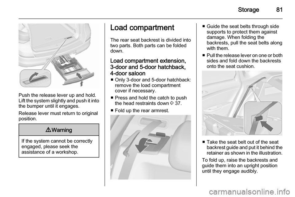 VAUXHALL ASTRA J 2015.75 Manual Online Storage81
Push the release lever up and hold.
Lift the system slightly and push it into the bumper until it engages.
Release lever must return to original
position.
9 Warning
If the system cannot be c VAUXHALL ASTRA J 2015.75 Manual Online Storage81
Push the release lever up and hold.
Lift the system slightly and push it into the bumper until it engages.
Release lever must return to original
position.
9 Warning
If the system cannot be c