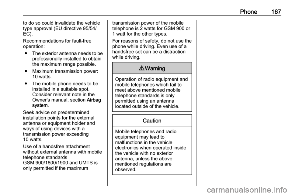 VAUXHALL ASTRA J 2016  Infotainment system Phone167to do so could invalidate the vehicle
type approval (EU directive 95/54/
EC).
Recommendations for fault-free
operation:
● The exterior antenna needs to be
professionally installed to obtain
