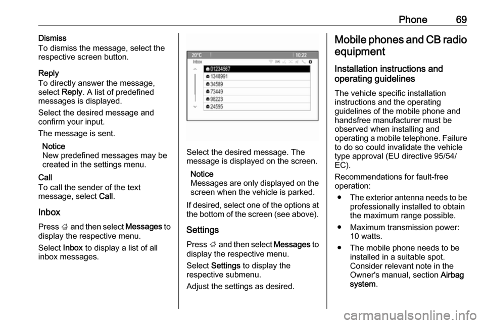 VAUXHALL ASTRA J 2016  Infotainment system Phone69Dismiss
To dismiss the message, select the
respective screen button.
Reply
To directly answer the message,
select  Reply. A list of predefined
messages is displayed.
Select the desired message 