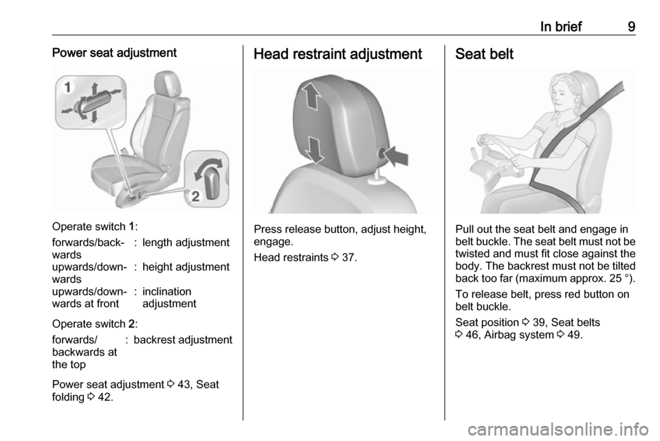 VAUXHALL ASTRA J 2016  Owners Manual In brief9Power seat adjustment
Operate switch 1:
forwards/back‐
wards:length adjustmentupwards/down‐
wards:height adjustmentupwards/down‐
wards at front:inclination
adjustment
Operate switch  2: