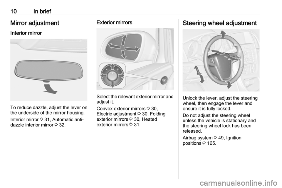 VAUXHALL ASTRA J 2016  Owners Manual 10In briefMirror adjustment
Interior mirror
To reduce dazzle, adjust the lever on the underside of the mirror housing.
Interior mirror  3 31, Automatic anti-
dazzle interior mirror  3 32.
Exterior mir