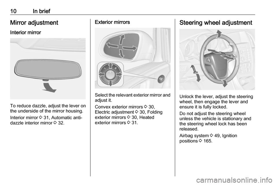 VAUXHALL ASTRA J 2016 User Guide 10In briefMirror adjustment
Interior mirror
To reduce dazzle, adjust the lever on the underside of the mirror housing.
Interior mirror 3 31, Automatic anti-
dazzle interior mirror 3 32.
Exterior mir VAUXHALL ASTRA J 2016 User Guide 10In briefMirror adjustment
Interior mirror
To reduce dazzle, adjust the lever on the underside of the mirror housing.
Interior mirror 3 31, Automatic anti-
dazzle interior mirror 3 32.
Exterior mir