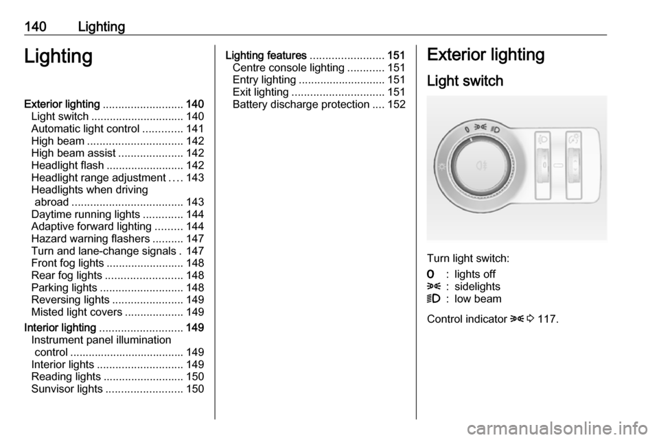 VAUXHALL ASTRA J 2016 Owners Manual 140LightingLightingExterior lighting.......................... 140
Light switch .............................. 140
Automatic light control .............141
High beam ............................... 14 VAUXHALL ASTRA J 2016 Owners Manual 140LightingLightingExterior lighting.......................... 140
Light switch .............................. 140
Automatic light control .............141
High beam ............................... 14