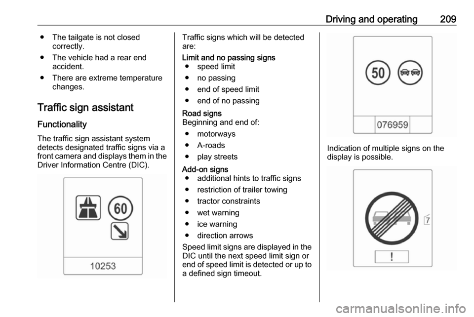VAUXHALL ASTRA J 2016 Owners Manual Driving and operating209● The tailgate is not closedcorrectly.
● The vehicle had a rear end accident.
● There are extreme temperature changes.
Traffic sign assistant Functionality
The traffic si VAUXHALL ASTRA J 2016 Owners Manual Driving and operating209● The tailgate is not closedcorrectly.
● The vehicle had a rear end accident.
● There are extreme temperature changes.
Traffic sign assistant Functionality
The traffic si