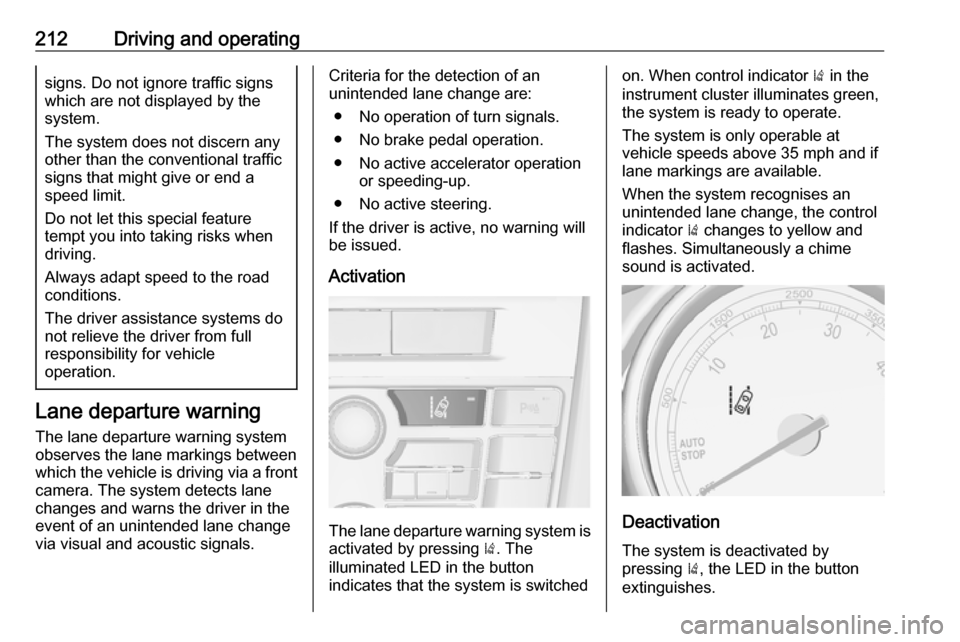 VAUXHALL ASTRA J 2016 Owners Manual 212Driving and operatingsigns. Do not ignore traffic signs
which are not displayed by the
system.
The system does not discern any
other than the conventional traffic signs that might give or end a
spe VAUXHALL ASTRA J 2016 Owners Manual 212Driving and operatingsigns. Do not ignore traffic signs
which are not displayed by the
system.
The system does not discern any
other than the conventional traffic signs that might give or end a
spe