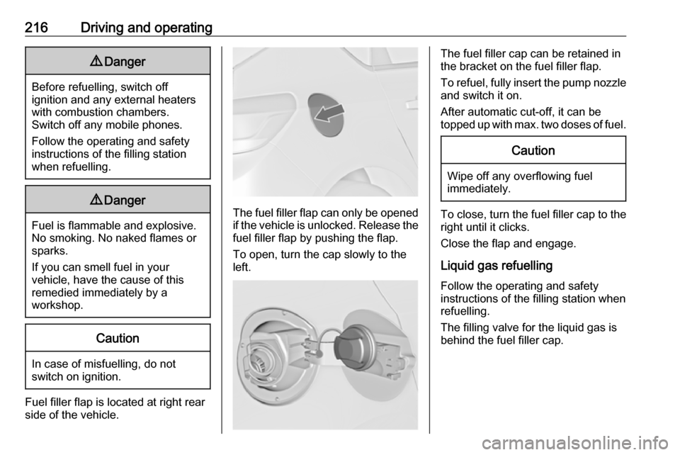 VAUXHALL ASTRA J 2016  Owners Manual 216Driving and operating9Danger
Before refuelling, switch off
ignition and any external heaters
with combustion chambers.
Switch off any mobile phones.
Follow the operating and safety
instructions of 