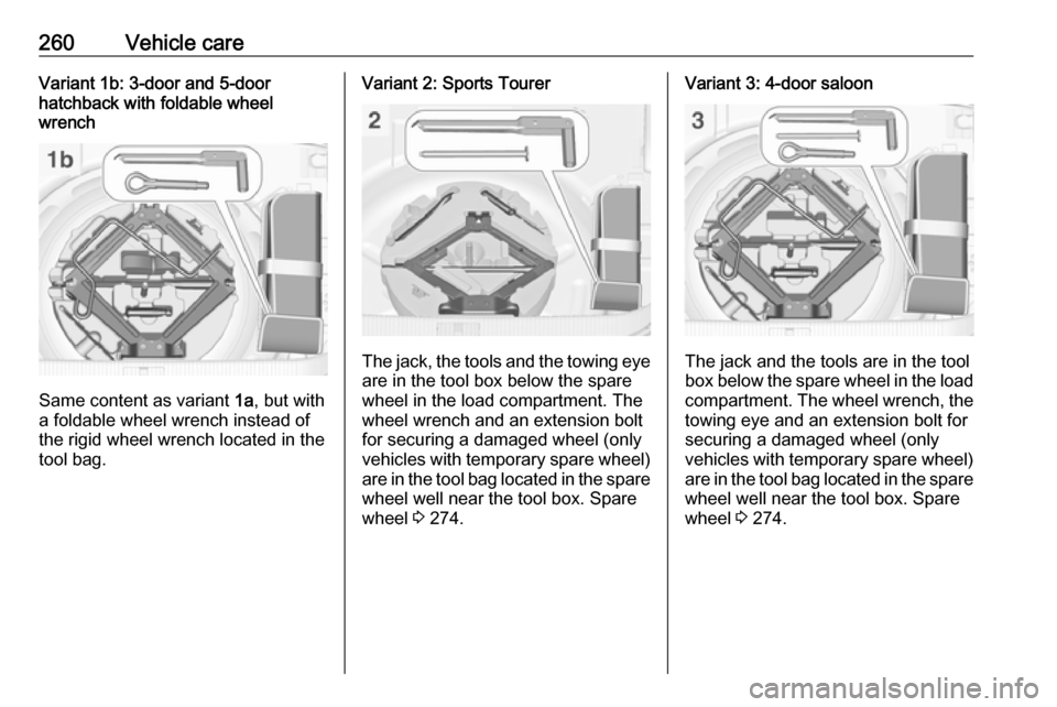 VAUXHALL ASTRA J 2016 Owners Manual 260Vehicle careVariant 1b: 3-door and 5-door
hatchback with foldable wheel
wrench
Same content as variant 1a, but with
a foldable wheel wrench instead of
the rigid wheel wrench located in the
tool ba VAUXHALL ASTRA J 2016 Owners Manual 260Vehicle careVariant 1b: 3-door and 5-door
hatchback with foldable wheel
wrench
Same content as variant 1a, but with
a foldable wheel wrench instead of
the rigid wheel wrench located in the
tool ba