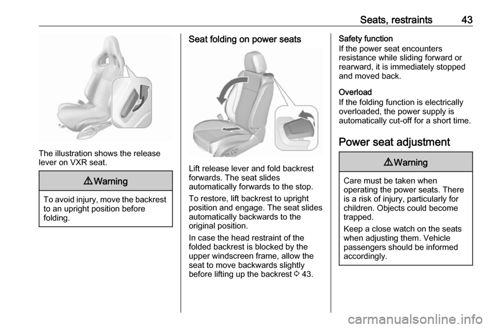 VAUXHALL ASTRA J 2016 Owners Manual Seats, restraints43
The illustration shows the release
lever on VXR seat.
9 Warning
To avoid injury, move the backrest
to an upright position before
folding.
Seat folding on power seats
Lift release l VAUXHALL ASTRA J 2016 Owners Manual Seats, restraints43
The illustration shows the release
lever on VXR seat.
9 Warning
To avoid injury, move the backrest
to an upright position before
folding.
Seat folding on power seats
Lift release l
